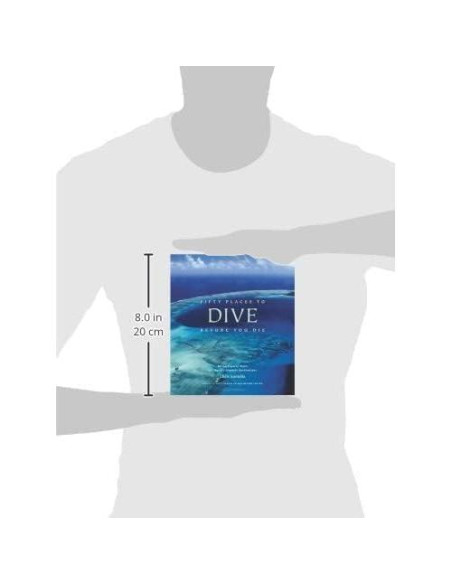 Fifty Places to Dive Before You Die: Diving Experts Share the World's Greatest Destinations Fifty Places to Dive Before You Die: Diving Experts Share the World's Greatest Destinations