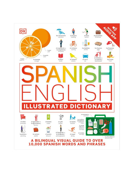 Spanish - English Illustrated Dictionary: A Bilingual Visual Guide to Over 10,000 Spanish Words and Phrases Spanish - English Illustrated Dictionary: A Bilingual Visual Guide to Over 10,000 Spanish Words and Phrases