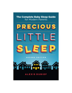 Precious Little Sleep: The Complete Baby Sleep Guide for Modern Parents