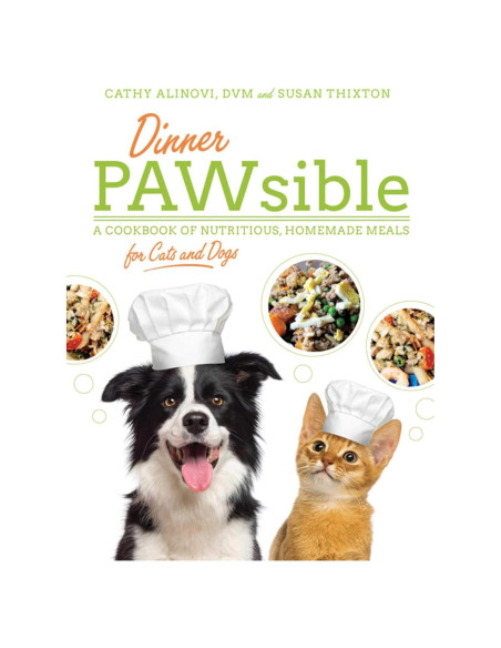 Dinner PAWsible: A Cookbook of Nutritious, Homemade Meals for Cats and Dogs Dinner PAWsible: A Cookbook of Nutritious, Homemade Meals for Cats and Dogs