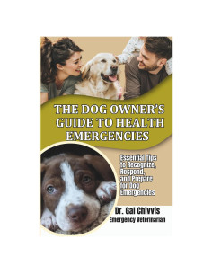 The Dog Owner's Guide to Health Emergencies: Essential Tips to Recognize, Respond, and Prepare for Dog Emergencies