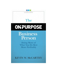 The On-Purpose Business Person: Doing More of What You Do Best More Profitably